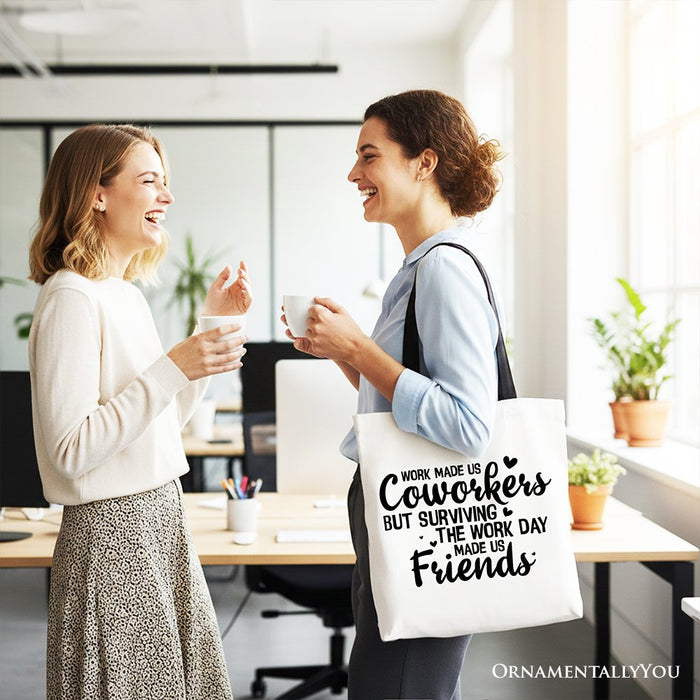 Work Made Us Coworkers But Surviving the Work Day Made Us Friends Tote Bag, Office Gift Shopper Tote Bag OrnamentallyYou
